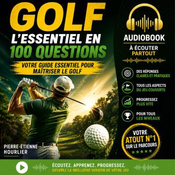 [French] - GOLF: L’essentiel en 100 questions pour débuter le golf ou progresser à tout niveau