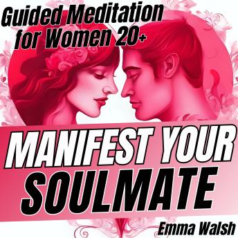 Manifest Your Soulmate: Guided Meditation  for Women 20+ to Attract Lasting Love