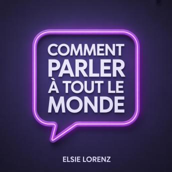 [French] - Comment parler à tout le monde: Développer son charisme, créer des liens durables et savourer chaque conversation sans anxiété
