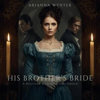 HIS BROTHER’S BRIDE: A Regency Romance Audiobook