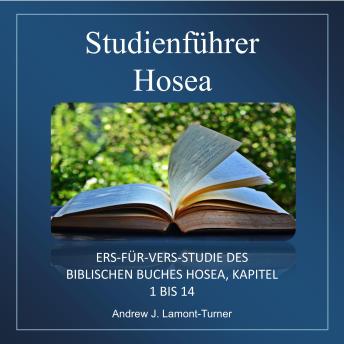 [German] - Studienführer: Hosea: Vers-für-Vers-Studie des Bibelbuches Hosea, Kapitel 1 bis 14
