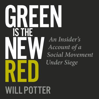 Green Is the New Red: An insider's account of a social movement under siege