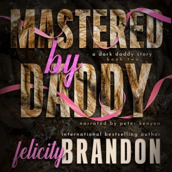 Mastered By Daddy: A Dark Daddy Romance