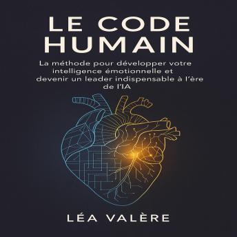 [French] - Le Code Humain: La méthode pour développer votre intelligence émotionnelle et devenir un leader indispensable à l’ère de l’IA.