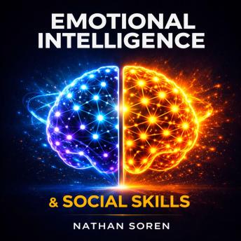 Emotional Intelligence & Social Skills: Master Self-Awareness, Control Your Emotions, and Stop Overthinking with Simple Daily Habits—A 30-Day Roadmap to Stay Calm and Navigate Difficult Conversations