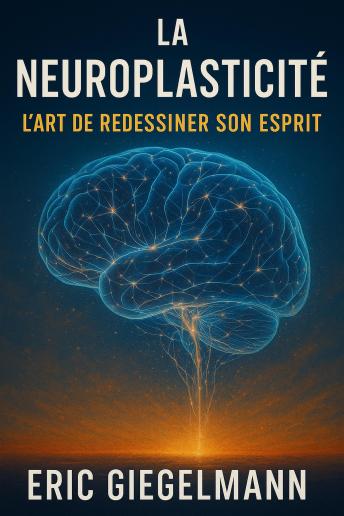[French] - La Neuroplasticité, L'Art de Redessiner son Esprit