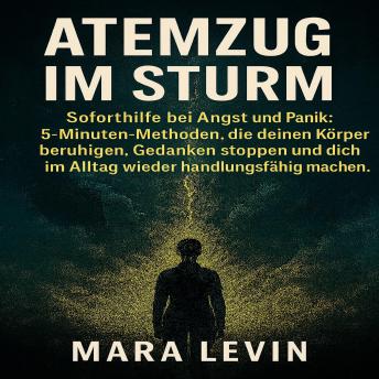 [German] - Atemzug im Sturm: Sofort-Hilfe bei Angst und Panik: 5-Minuten-Methoden, die deinen Körper beruhigen, Gedanken stoppen und dich im Alltag wieder handlungsfähig machen