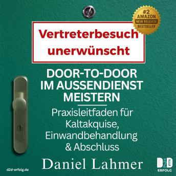[German] - Vertreterbesuch unerwünscht: Praxisleitfaden für Kaltakquise, Einwandbehandlung & Abschluss