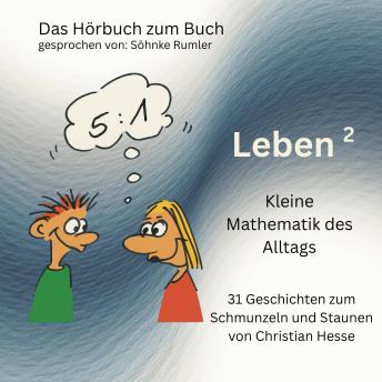 [German] - Leben hoch 2 - kleine Mathematik des Alltags: Wie Sie mit Mathematik Ihre Ehe verbessern, länger leben und glücklich werden. 31 Geschichten zum Schmunzeln und Staunen.