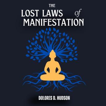 The lost laws of manifestation: Unlocking the Secret Mechanics of Reality Creation and How to Align with What Truly Resonates