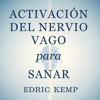 [Spanish] - Activación del Nervio Vago para Sanar: Un sistema científico paso a paso para aliviar el estrés, reducir la ansiedad y calmar la depresión mientras restauras el equilibrio emocional en menos de 10 minutos al día