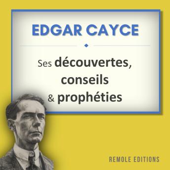 [French] - Edgar Cayce : ses découvertes, conseils et prophéties
