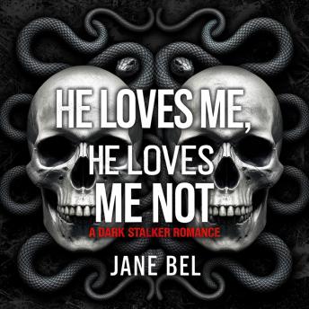 He Loves Me, He Loves Me Not: A Dark Stalker Romance
