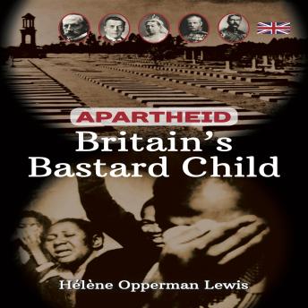 Apartheid - Britain’s Bastard Child