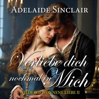 [German] - Verliebe dich nochmal in mich: Es gibt Entscheidungen, über die man etwas länger nachdenken sollte, denn ihre Folgen können ewig sein...