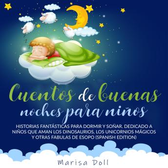 [Spanish] - Cuentos de Buenas Noches para Niños: Historias Fantásticas para Dormir y Soñar. Dedicado a Niños que Aman los Dinosaurios, los Unicornios Mágicos y Otras Fábulas de Esopo (Spanish Edition)