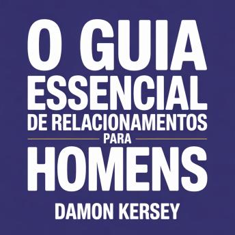 [Spanish] - O Guia Essencial de Relacionamentos para Homens: Desenvolva Confiança, Melhore suas Conversas e Conquiste as Mulheres que Você Deseja