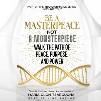 Be A Masterpeace Not A Monsterpiece: Walk the Path of Peace, Purpose, and Power