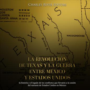 [Spanish] - La revolución de Texas y la guerra entre México y Estados Unidos: la historia y el legado de los conflictos que llevaron a la cesión del suroeste de Estados Unidos en México