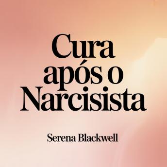 [Portuguese] - Cura Após o Narcisista: Um Guia Feminino para se Recuperar do Abuso Narcisista e Reconstruir sua Vida