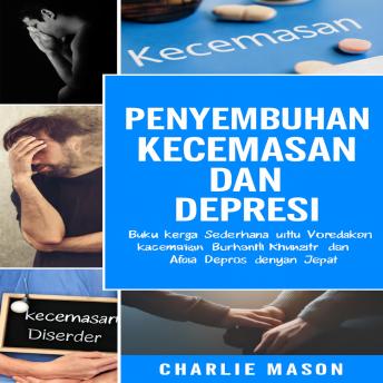 [Indonesian] - Pengobatan Kecemasan dan Depresi: Buku Kerja Sederhana untuk Meredakan Kecemasan. Hentikan Kekhawatiran dan Atasi Depresi dengan Cepat.
