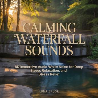 Calming Waterfall Sounds: 8D Immersive Audio White Noise for Deep Sleep, Relaxation, and Stress Relief