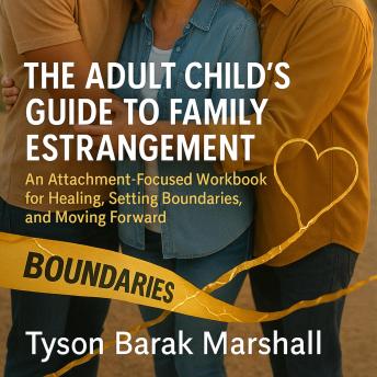 The Adult Child's Guide to Family Estrangement: An Attachment-Focused Workbook for Healing, Setting Boundaries, and Moving Forward