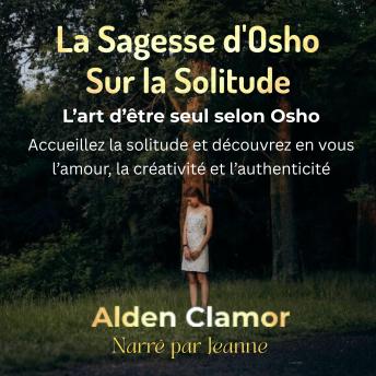 [French] - La Sagesse d’Osho Sur la Solitude: L’art d’être seul selon Osho: Accueillez la solitude et découvrez en vous l’amour, la créativité et l’authenticité.