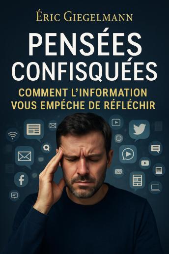 [French] - Pensées Confisquées, Comment l’Information vous Empêche de Réfléchir