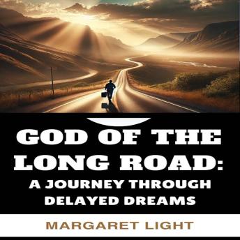 God of the Long Road: A Journey Through Delayed Dreams.