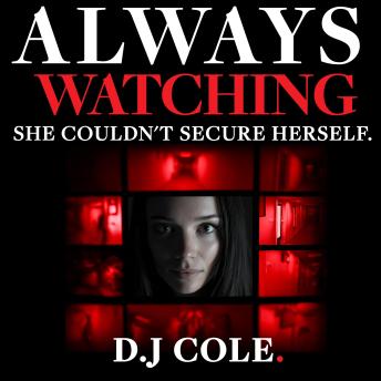 Always Watching: The Stalker Is in Prison. Something Else Is Stealing Her Identity.