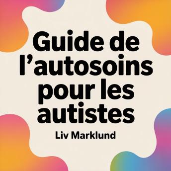 [French] - Guide de l'autosoins pour les autistes: Outils pratiques pour le repos, la régulation et le bien-être au quotidien