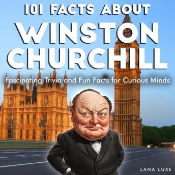 101 Facts About Winston Churchill: Fascinating Trivia and Fun Facts for Curious Minds