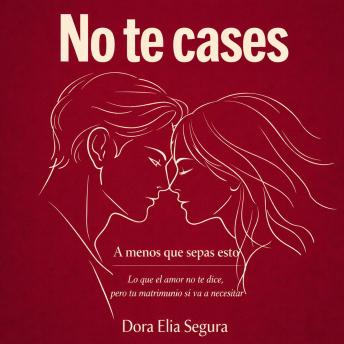 [Spanish] - No te cases, al menos que sepas esto: Lo que el amor no te dice, pero tu matrimonio sí va a necesitar
