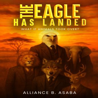 THE EAGLE HAS LANDED: WHAT IF ANIMALS TOOK OVER?