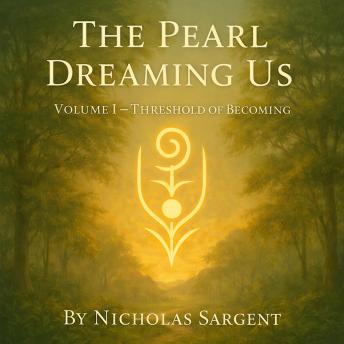 The Pearl Dreaming Us: Threshold of Becoming