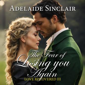 The Fear of Losing You Again: He lost her once. He will never lose her again.