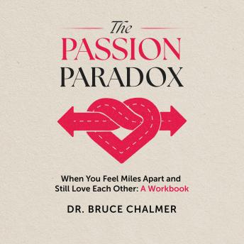 The Passion Paradox: When You Feel Miles Apart and Still Love Each Other: A Workbook