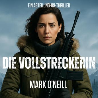 [German] - Die Vollstreckerin: Ein Spion, ein Nukleargeheimnis, eine unmögliche Mission.