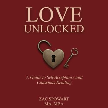 Love Unlocked: A Guide to Self-Acceptance and Conscious Relating
