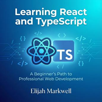 Learning React and TypeScript: A Beginner's Path to Professional Web Development