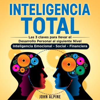 [Spanish] - Inteligencia Total: Las 3 claves para llevar el desarrollo personal al siguiente nivel. Inteligencia emocional, social y financiera