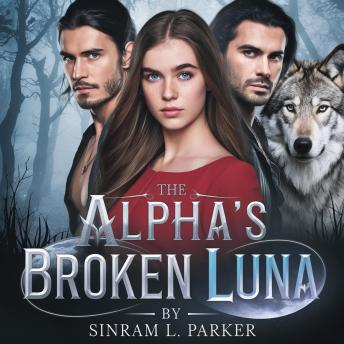 The Alpha’s Broken Luna: A Rejected Mate Werewolf Pregnancy Romance