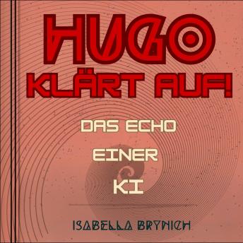 [German] - Hugo klärt auf: Das Echo einer KI