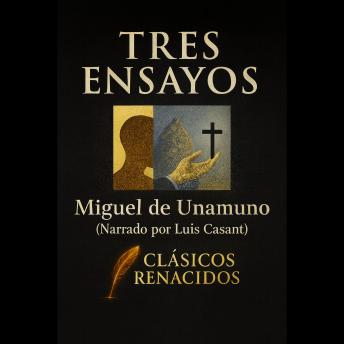 [Spanish] - TRES ENSAYOS DE UNAMUNO: Edición adaptada y narrada en español moderno