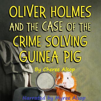Oliver Holmes and the Case of the Crime Solving Guinea Pig