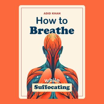 How To Breathe While Suffocating: Overcome Stress, Trauma & Anxiety