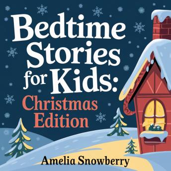Bedtime Stories for Kids: Christmas Edition: Heartwarming Stories of Kindness, Friendship & Holiday Spirit
