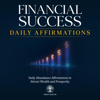 Financial Success Daily Affirmations: Daily Abundance Affirmations to Attract Wealth and Prosperity
