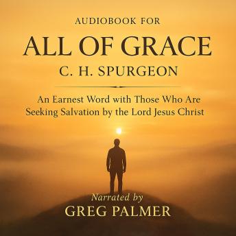 All of Grace: An Earnest Word with Those Who Are Seeking Salvation by the Lord Jesus Christ